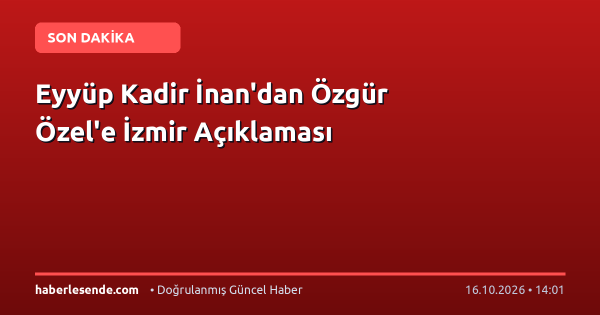 Eyyüp Kadir İnan'dan Özgür Özel'e İzmir Açıklaması