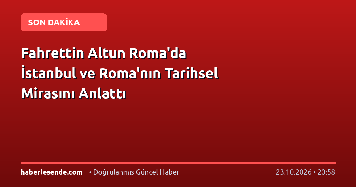 Fahrettin Altun Roma'da İstanbul ve Roma'nın Tarihsel Mirasını Anlattı