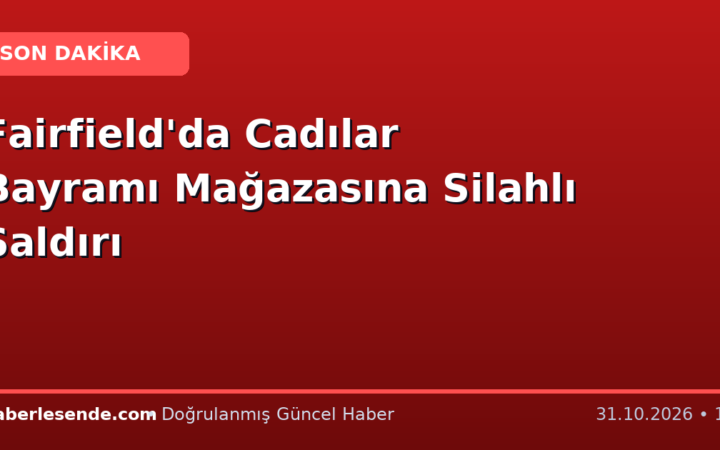 Fairfield'da Cadılar Bayramı Mağazasına Silahlı Saldırı