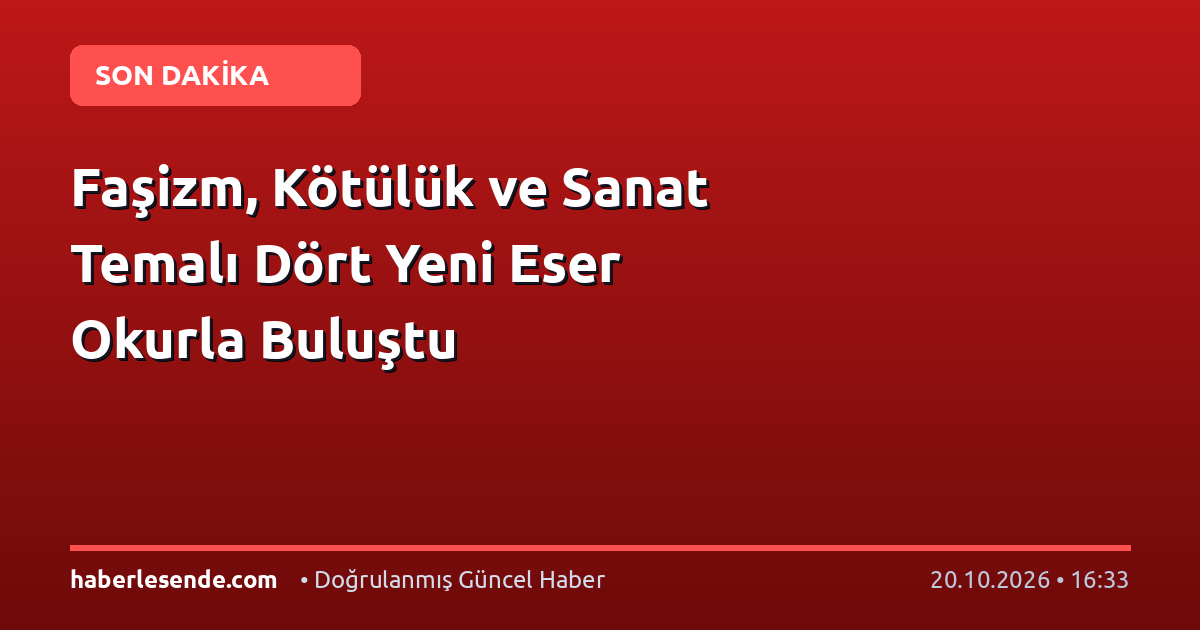 Faşizm, Kötülük ve Sanat Temalı Dört Yeni Eser Okurla Buluştu