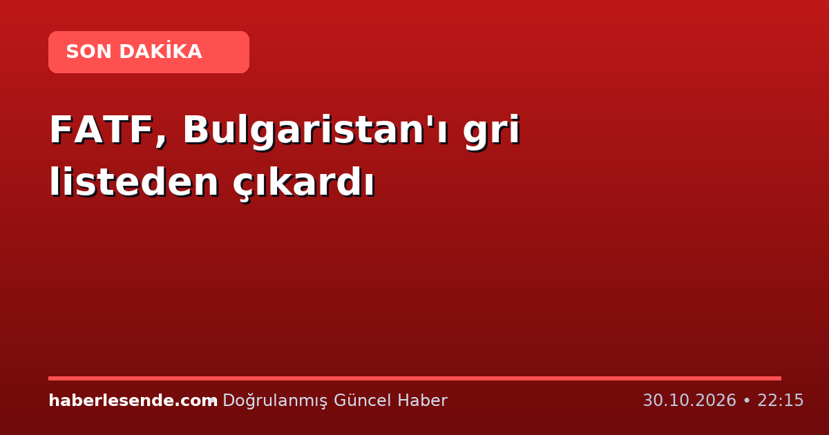 FATF, Bulgaristan'ı gri listeden çıkardı
