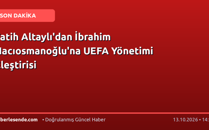 Fatih Altaylı'dan İbrahim Hacıosmanoğlu'na UEFA Yönetimi Eleştirisi