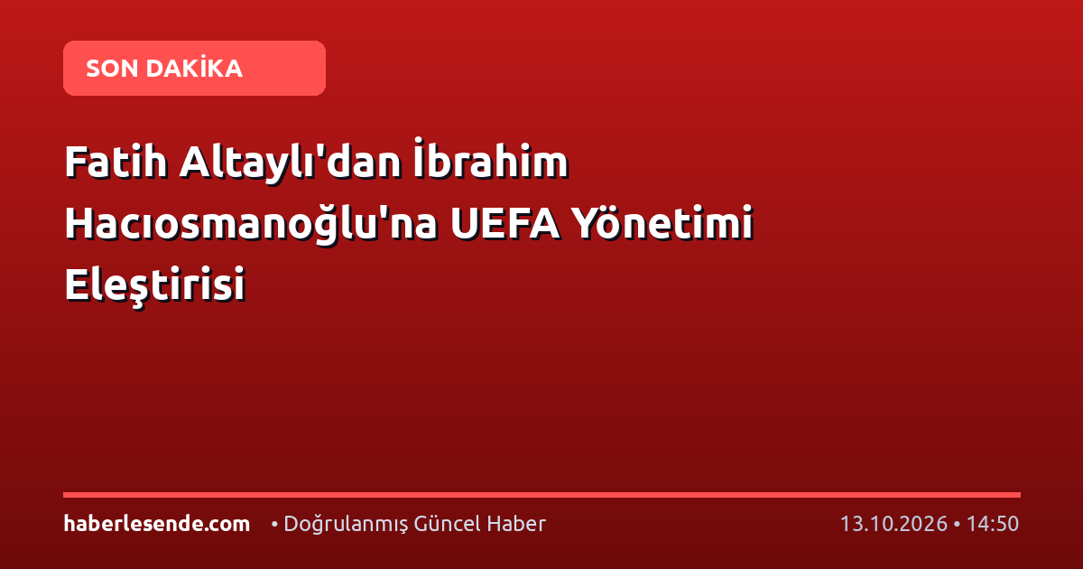 Fatih Altaylı'dan İbrahim Hacıosmanoğlu'na UEFA Yönetimi Eleştirisi
