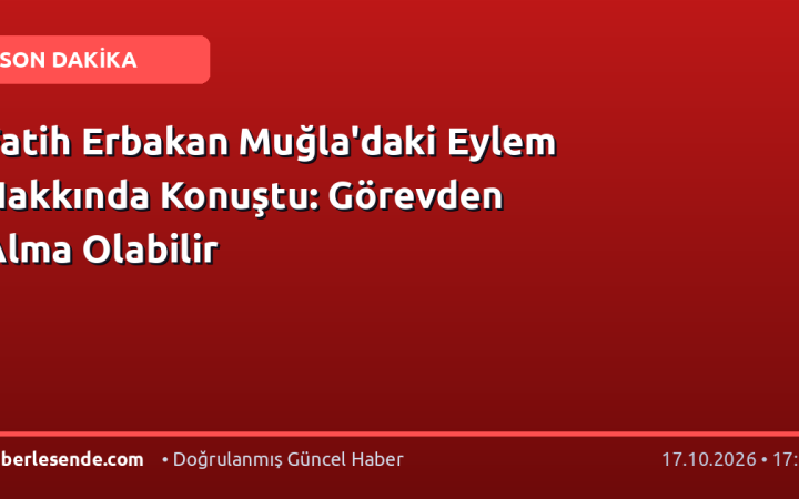 Fatih Erbakan Muğla'daki Eylem Hakkında Konuştu: Görevden Alma Olabilir