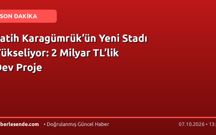 Fatih Karagümrük’ün Yeni Stadı Yükseliyor: 2 Milyar TL’lik Dev Proje