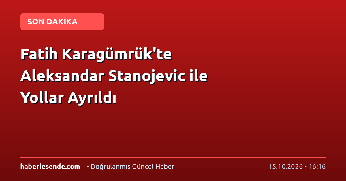 Fatih Karagümrük'te Aleksandar Stanojevic ile Yollar Ayrıldı
