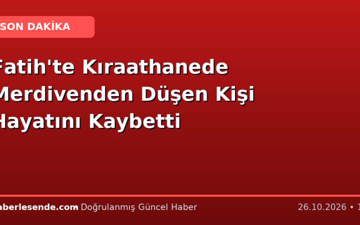 Fatih'te Kıraathanede Merdivenden Düşen Kişi Hayatını Kaybetti