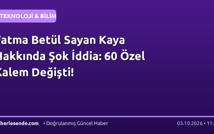 Fatma Betül Sayan Kaya Hakkında Şok İddia: 60 Özel Kalem Değişti!