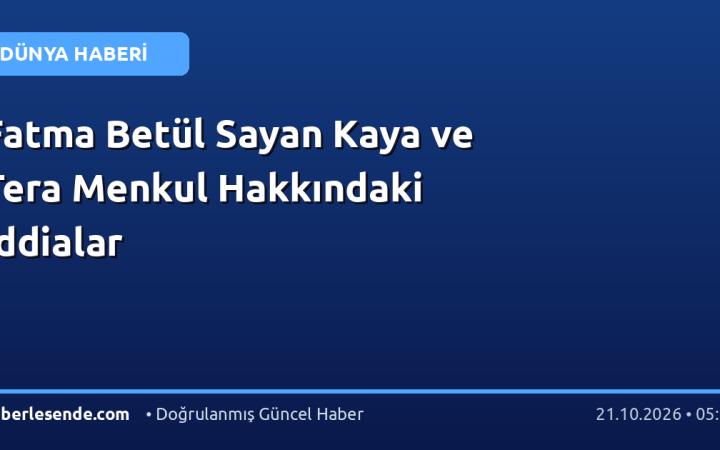 Fatma Betül Sayan Kaya ve Tera Menkul Hakkındaki İddialar