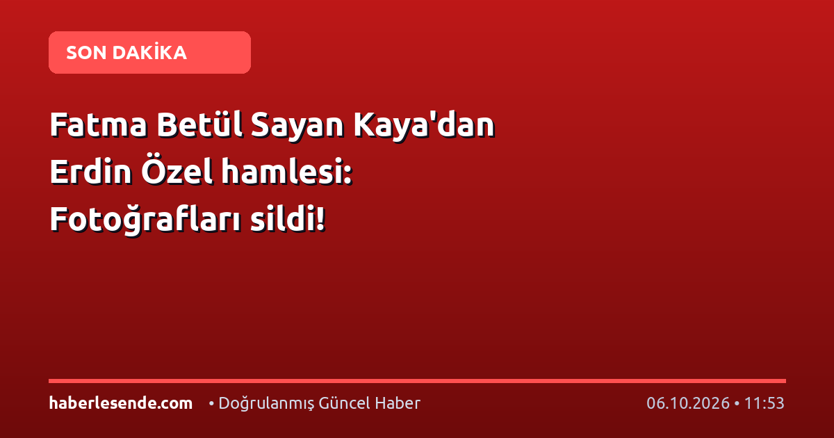 Fatma Betül Sayan Kaya'dan Erdin Özel hamlesi: Fotoğrafları sildi!