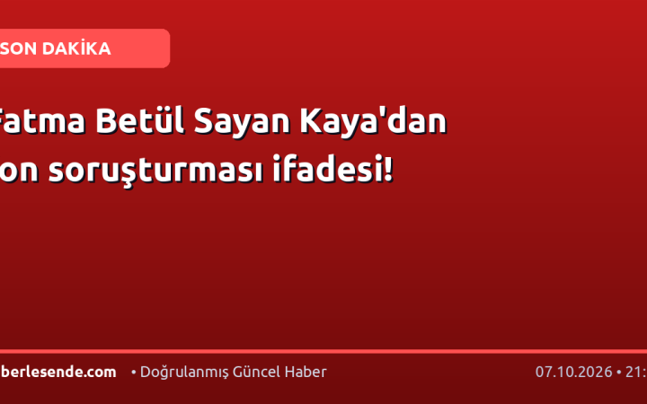 Fatma Betül Sayan Kaya'dan fon soruşturması ifadesi!