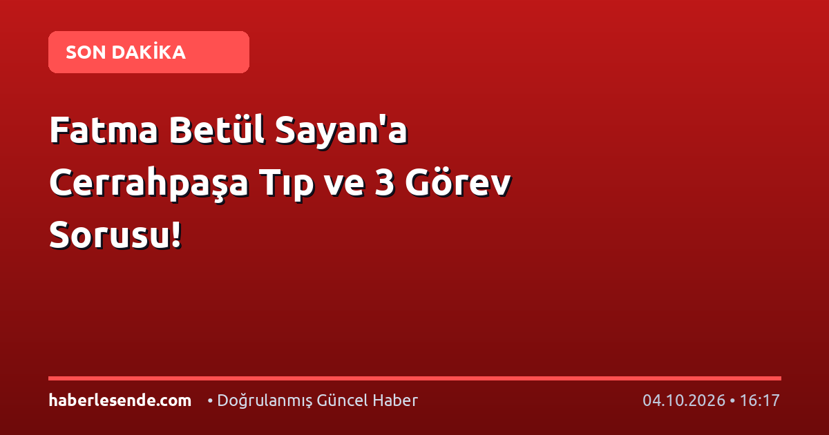 Fatma Betül Sayan'a Cerrahpaşa Tıp ve 3 Görev Sorusu!