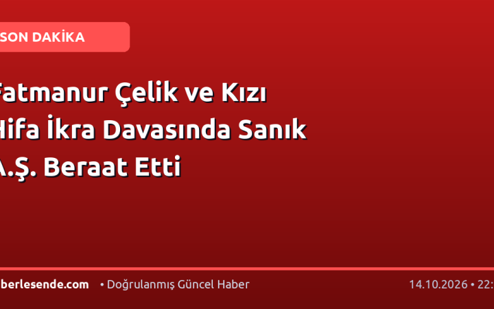 Fatmanur Çelik ve Kızı Hifa İkra Davasında Sanık A.Ş. Beraat Etti