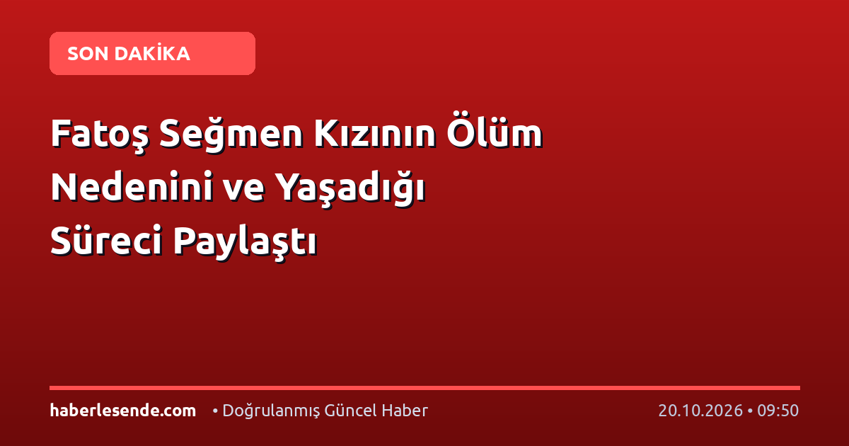 Fatoş Seğmen Kızının Ölüm Nedenini ve Yaşadığı Süreci Paylaştı