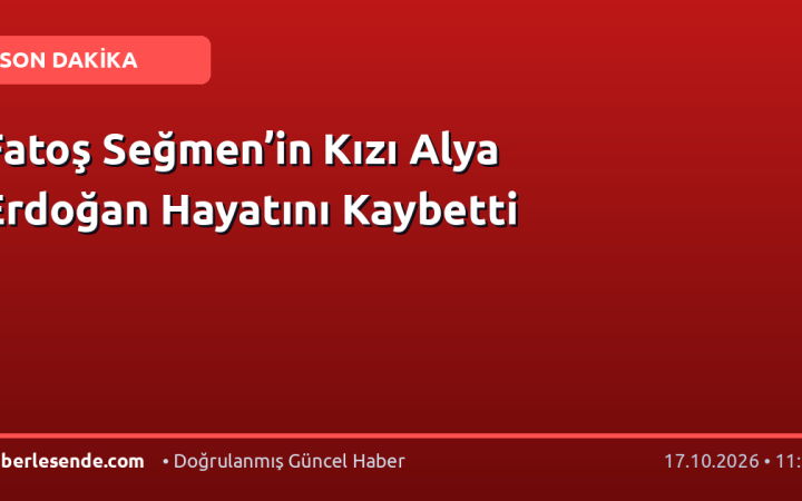 Fatoş Seğmen’in Kızı Alya Erdoğan Hayatını Kaybetti