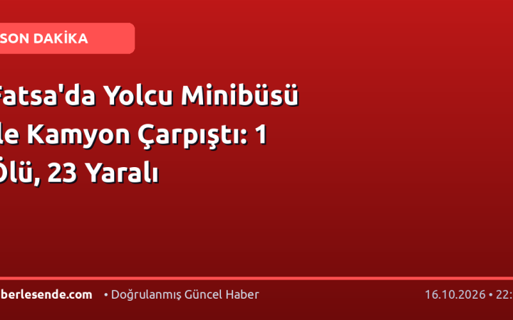 Fatsa'da Yolcu Minibüsü ile Kamyon Çarpıştı: 1 Ölü, 23 Yaralı