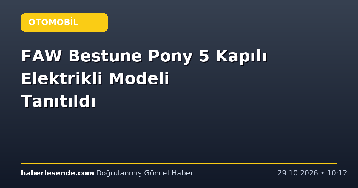 FAW Bestune Pony 5 Kapılı Elektrikli Modeli Tanıtıldı