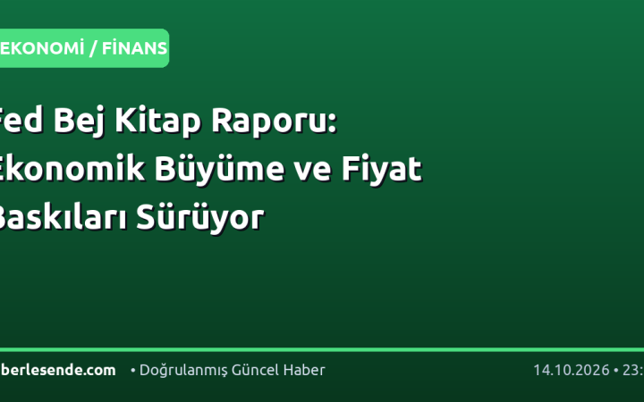 Fed Bej Kitap Raporu: Ekonomik Büyüme ve Fiyat Baskıları Sürüyor