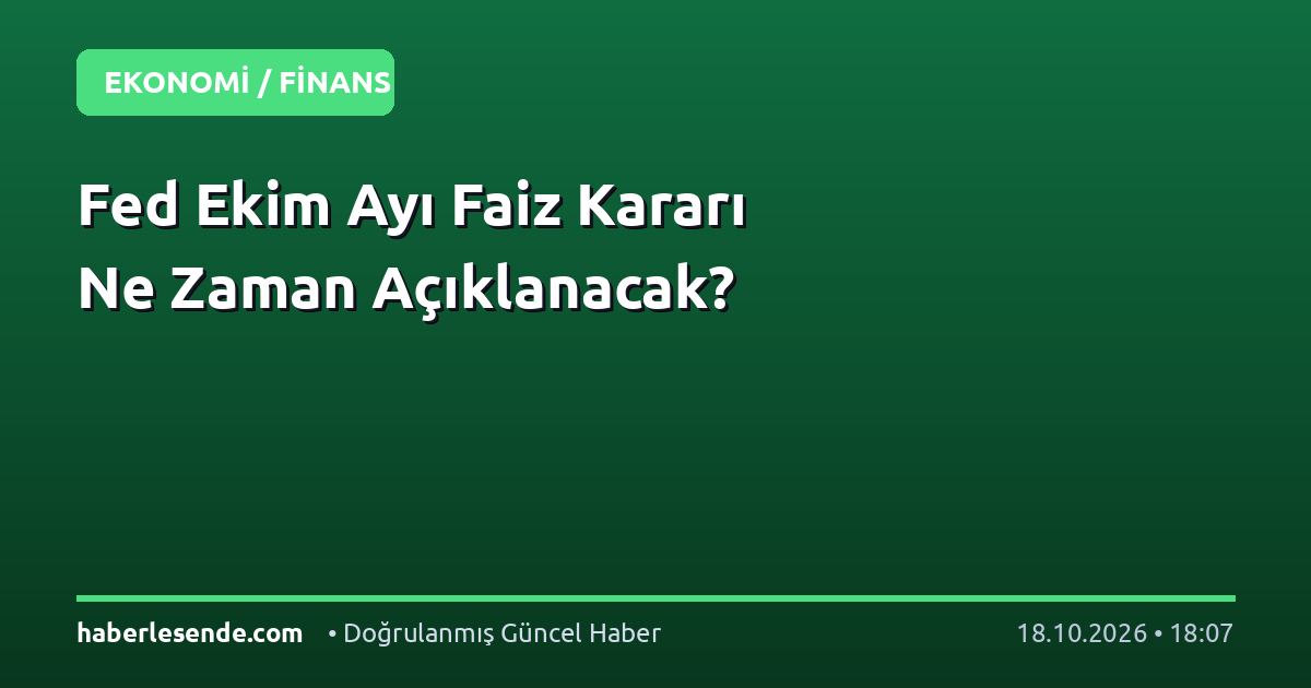 Fed Ekim Ayı Faiz Kararı Ne Zaman Açıklanacak?