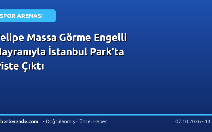Felipe Massa Görme Engelli Hayranıyla İstanbul Park'ta Piste Çıktı