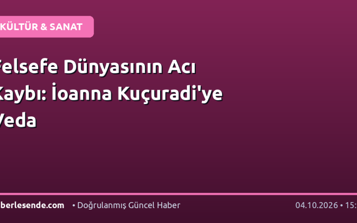 Felsefe Dünyasının Acı Kaybı: İoanna Kuçuradi'ye Veda