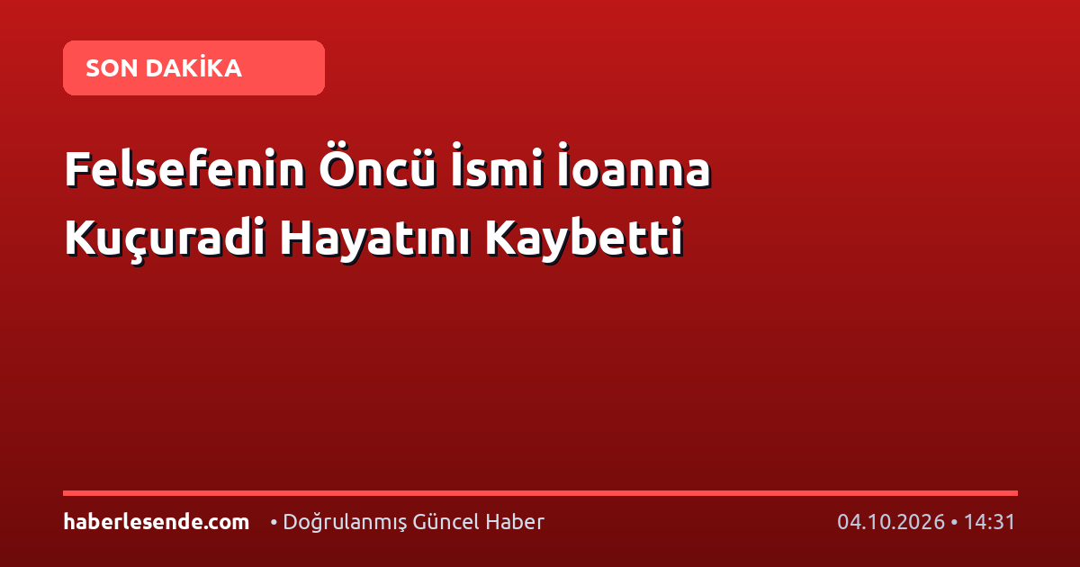 Felsefenin Öncü İsmi İoanna Kuçuradi Hayatını Kaybetti