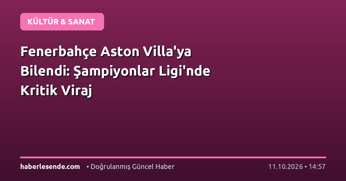 Fenerbahçe Aston Villa'ya Bilendi: Şampiyonlar Ligi'nde Kritik Viraj
