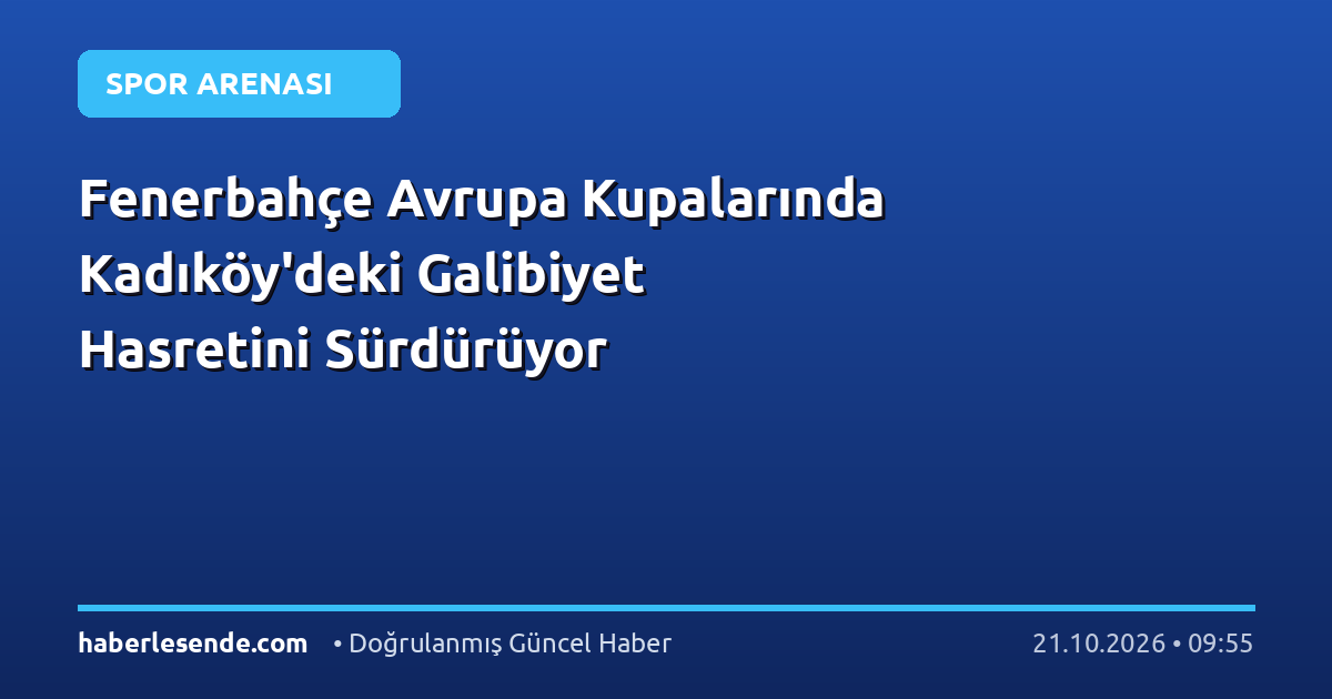 Fenerbahçe Avrupa Kupalarında Kadıköy'deki Galibiyet Hasretini Sürdürüyor
