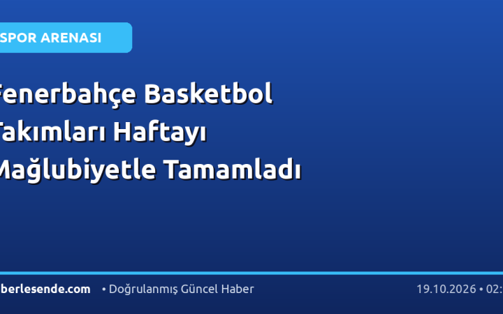 Fenerbahçe Basketbol Takımları Haftayı Mağlubiyetle Tamamladı