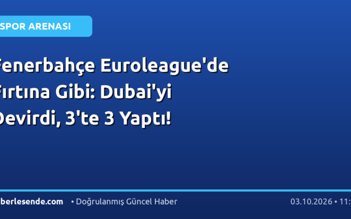 Fenerbahçe Euroleague'de Fırtına Gibi: Dubai'yi Devirdi, 3'te 3 Yaptı!