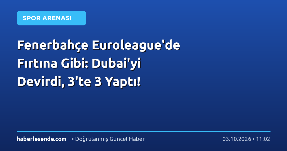 Fenerbahçe Euroleague'de Fırtına Gibi: Dubai'yi Devirdi, 3'te 3 Yaptı!