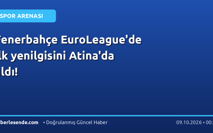 Fenerbahçe EuroLeague'de ilk yenilgisini Atina'da aldı!