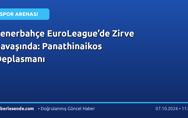 Fenerbahçe EuroLeague’de Zirve Savaşında: Panathinaikos Deplasmanı