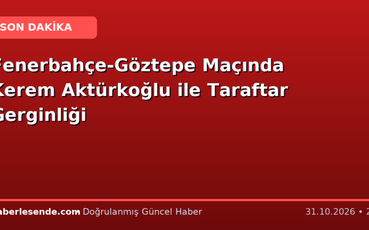 Fenerbahçe-Göztepe Maçında Kerem Aktürkoğlu ile Taraftar Gerginliği