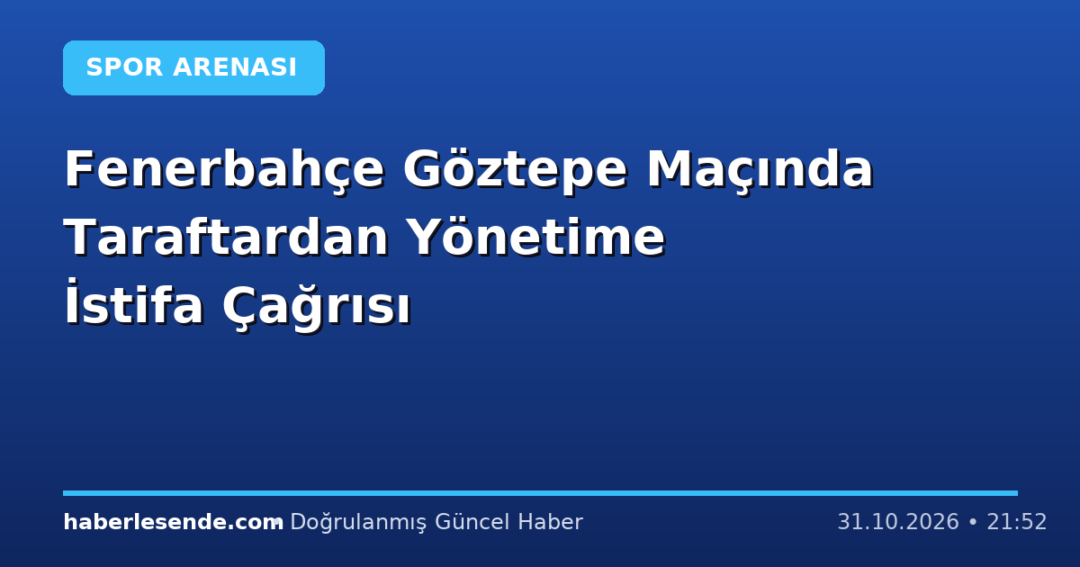 Fenerbahçe Göztepe Maçında Taraftardan Yönetime İstifa Çağrısı