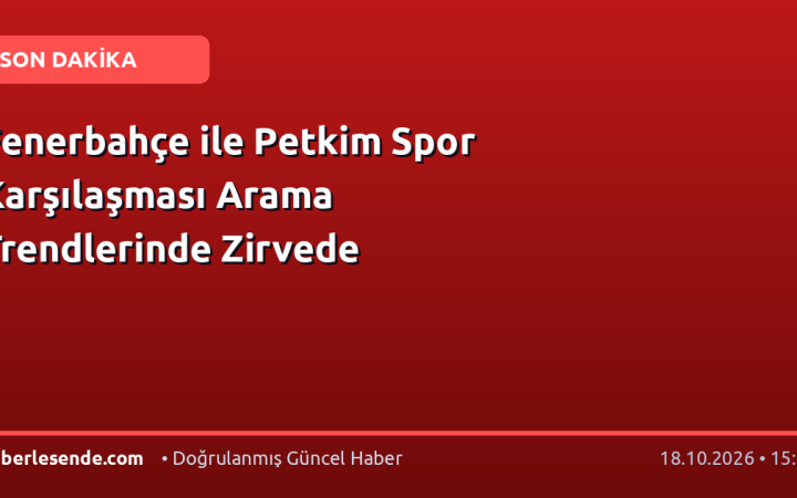 Fenerbahçe ile Petkim Spor Karşılaşması Arama Trendlerinde Zirvede