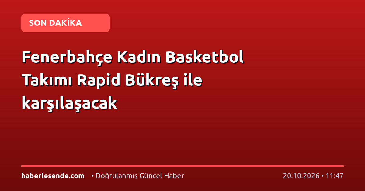 Fenerbahçe Kadın Basketbol Takımı Rapid Bükreş ile karşılaşacak