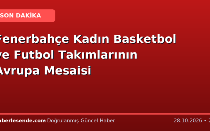 Fenerbahçe Kadın Basketbol ve Futbol Takımlarının Avrupa Mesaisi