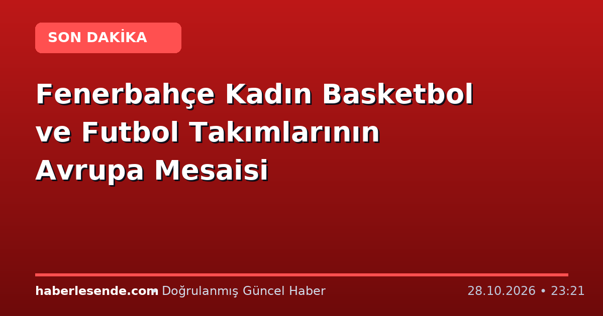 Fenerbahçe Kadın Basketbol ve Futbol Takımlarının Avrupa Mesaisi