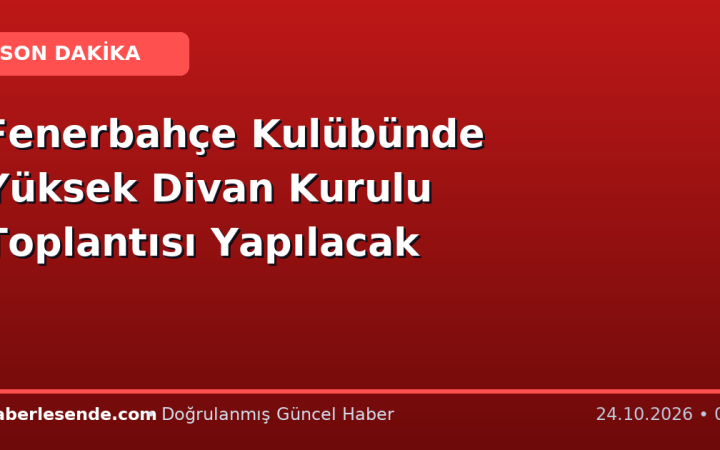 Fenerbahçe Kulübünde Yüksek Divan Kurulu Toplantısı Yapılacak