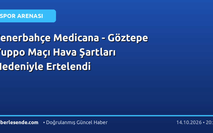 Fenerbahçe Medicana - Göztepe Yuppo Maçı Hava Şartları Nedeniyle Ertelendi