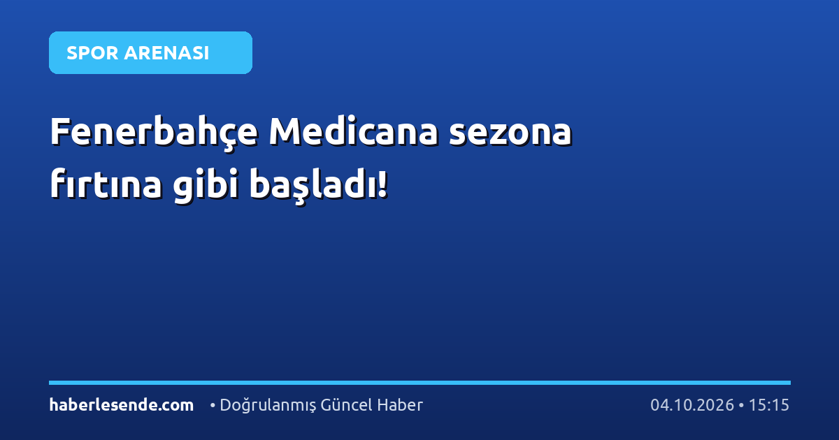 Fenerbahçe Medicana sezona fırtına gibi başladı!