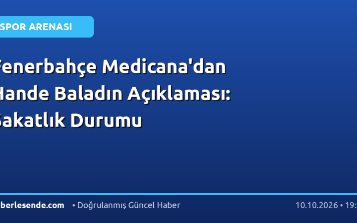 Fenerbahçe Medicana'dan Hande Baladın Açıklaması: Sakatlık Durumu