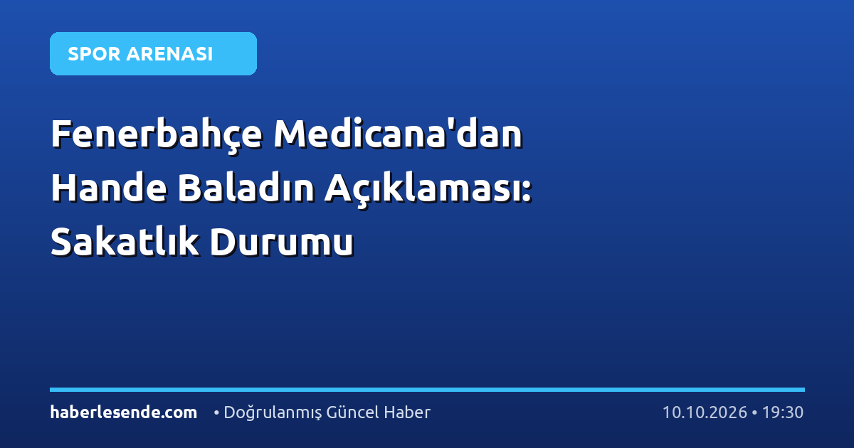 Fenerbahçe Medicana'dan Hande Baladın Açıklaması: Sakatlık Durumu