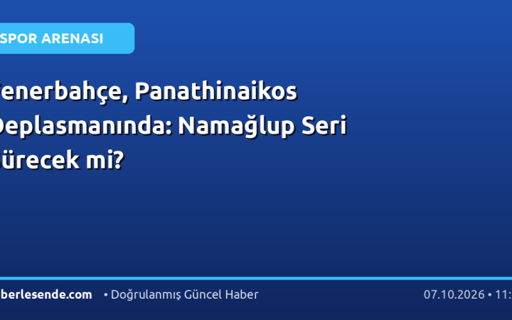 Fenerbahçe, Panathinaikos Deplasmanında: Namağlup Seri Sürecek mi?