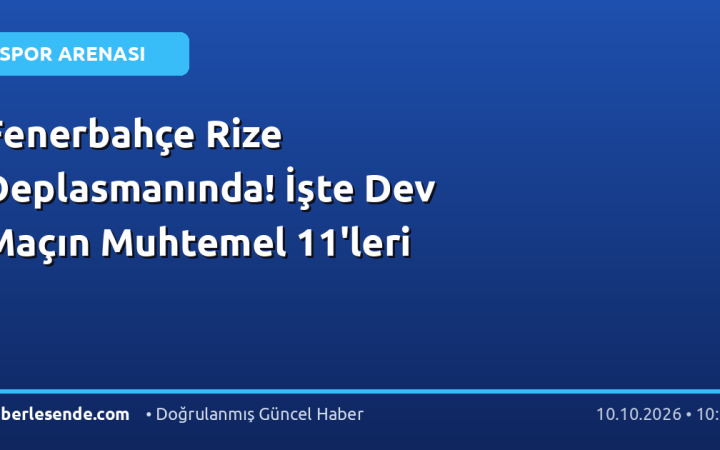 Fenerbahçe Rize Deplasmanında! İşte Dev Maçın Muhtemel 11'leri