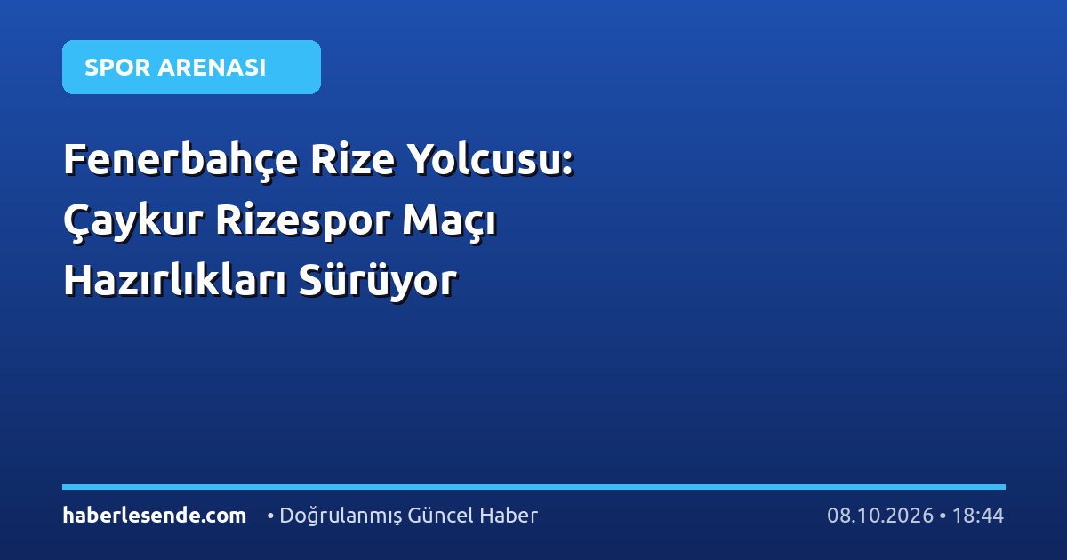 Fenerbahçe Rize Yolcusu: Çaykur Rizespor Maçı Hazırlıkları Sürüyor