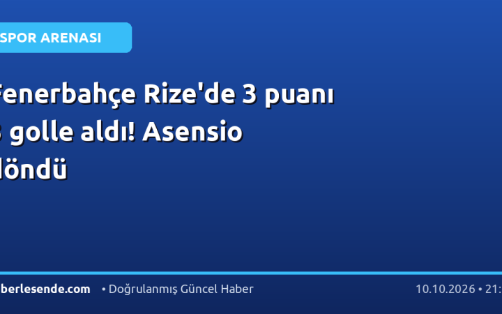 Fenerbahçe Rize'de 3 puanı 3 golle aldı! Asensio döndü
