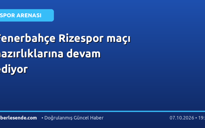 Fenerbahçe Rizespor maçı hazırlıklarına devam ediyor