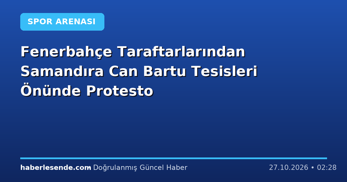 Fenerbahçe Taraftarlarından Samandıra Can Bartu Tesisleri Önünde Protesto